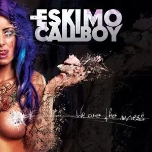 Eskimo Callboy - We Are The Mess (2014)