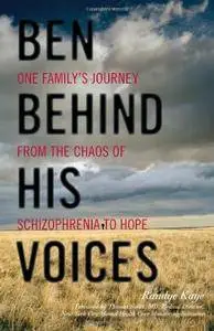 Ben Behind His Voices: One Family's Journey from the Chaos of Schizophrenia to Hope(Repost)
