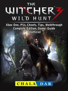 The Witcher 3 Wild Hunt Game, PS4, Xbox One, Complete Edition, Gameplay, Cheats, Walkthrough, Game Guide Unofficial