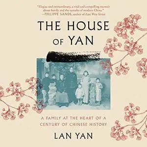 The House of Yan: A Family at the Heart of a Century in Chinese History [Audiobook]