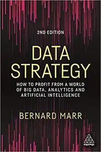 Data Strategy: How to Profit from a World of Big Data, Analytics and Artificial Intelligence, 2nd Edition