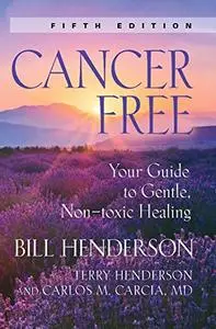 Cancer-Free: Your Guide to Gentle, Non-toxic Healing