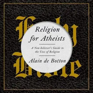 Religion for Atheists: A Non-Believer's Guide to the Uses of Religion  (Audiobook)