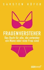 Frauenversteher: Das Buch für alle, die entweder ein Mann oder eine Frau sind