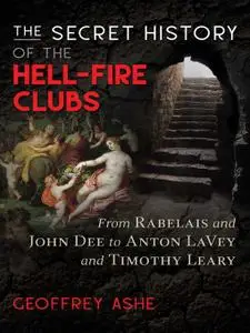 The Secret History of the Hell-Fire Clubs: From Rabelais and John Dee to Anton LaVey and Timothy Leary, 4th Edition