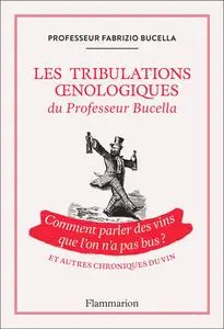Fabrizio Bucella, "Les tribulations oenologiques du professeur Bucella"