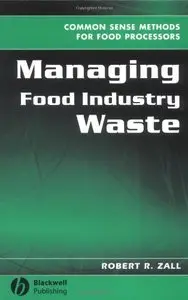 Managing Food Industry Waste: Common Sense Methods for Food Processors by Robert R. Zall