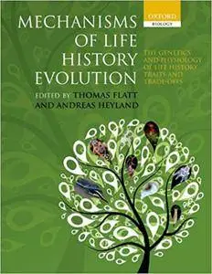 Mechanisms of Life History Evolution: The Genetics and Physiology of Life History Traits and Trade-Offs