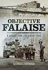 Objective Falaise: 8 August 1944 – 16 August 1944