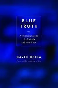 Blue Truth: A Spiritual Guide to Life & Death and Love & Sex