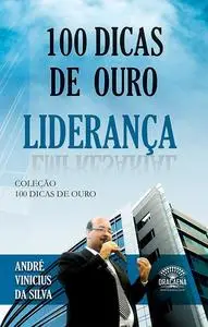 «100 dicas de ouro sobre liderança» by André Vinicius da Silva