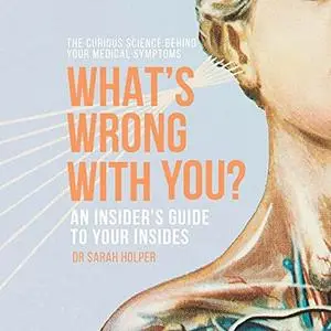 What's Wrong With You?: An Insider's Guide to Your Insides [Audiobook]