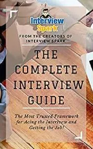 The Complete Interview Guide: The Most Trusted Framework for Acing the Interview & Getting the Job