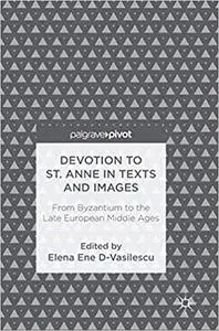 Devotion to St. Anne in Texts and Images: From Byzantium to the Late European Middle Ages