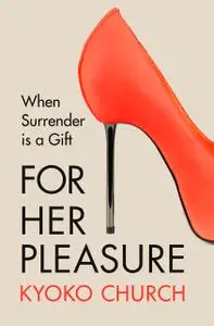 «For Her Pleasure» by Kyoko Church