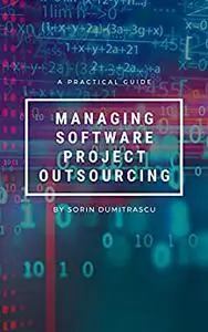 Managing Software Project Outsourcing: A Practical Guide