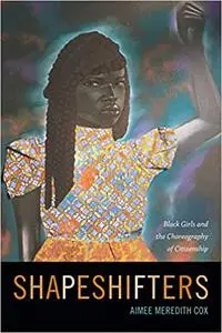 Shapeshifters: Black Girls and the Choreography of Citizenship (Repost)