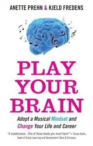 Play Your Brain: Adopt a Musical Mindset and Change your Life and Career (repost)