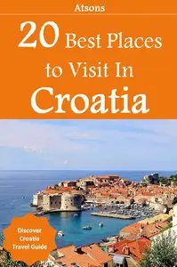 20 Best Places to Visit in Croatia - Discover Croatia Travel Guide