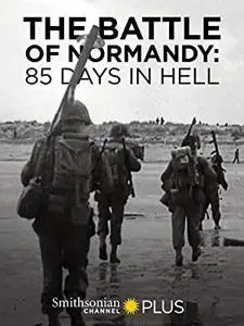 The Battle of Normandy: 85 Days in Hell (2019)