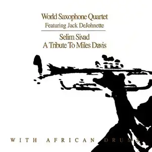 World Saxophone Quartet featuring Jack DeJohnette - Selim Sivad: A Tribute to Miles Davis (1998) {Justin Time Records}