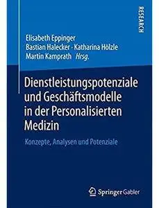 Dienstleistungspotenziale und Geschäftsmodelle in der Personalisierten Medizin: Konzepte, Analysen und Potenziale [Repost]