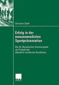 Erfolg in der massenmedialen Sportpräsentation: Die 28. Olympischen Sommerspiele als Produkt des öffentlich-rechtlichen Rundfun