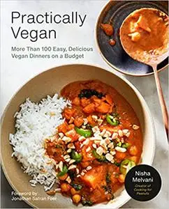 Practically Vegan: More Than 100 Easy, Delicious Vegan Dinners on a Budget: A Cookbook