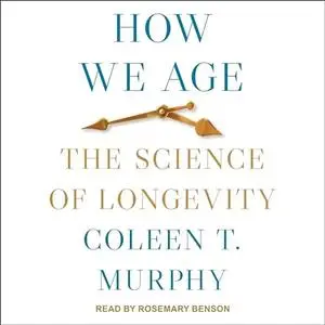 How We Age: The Science of Longevity [Audiobook]