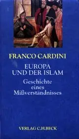 Europa und der Islam. Geschichte eines Mißverständnisses