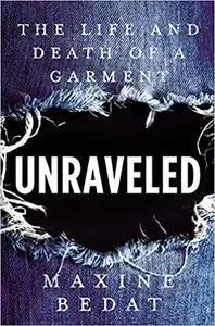 Unraveled: The Life and Death of a Garment