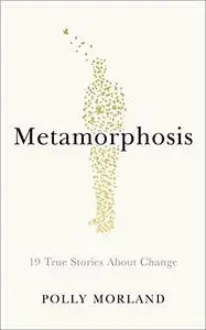 Metamorphosis: How and Why We Change