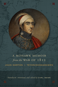 A Mohawk Memoir From the War of 1812 : John Norton - Teyoninhokarawen