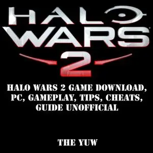 «Halo Wars 2 Game Download, PC, Gameplay, Tips, Cheats, Guide Unofficial» by The Yuw