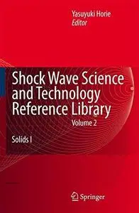 Shock Wave Science and Technology Reference Library, Vol. 2: Solids I (Repost)