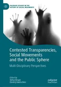 Contested Transparencies, Social Movements and the Public Sphere: Multi-Disciplinary Perspectives (Repost)
