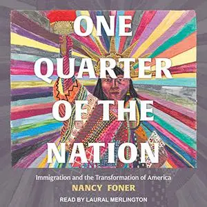 One Quarter of the Nation: Immigration and the Transformation of America [Audiobook]