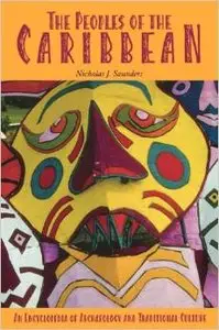 The Peoples of the Caribbean: An Encyclopedia of Archaeology and Traditional Culture by Nicholas J. Saunders