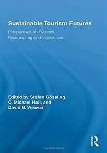 Sustainable Tourism Futures Perspectives on Systems, Restructuring and Innovations (Routledge Adv...