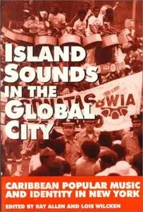 Island Sounds in the Global City: Caribbean Popular Music and Identity in New York