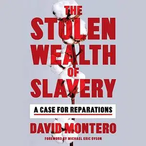 The Stolen Wealth of Slavery: A Case for Reparations [Audiobook]