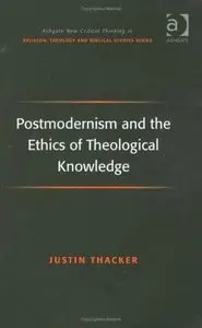 Postmodernism and the Ethics of Theological Knowledge 