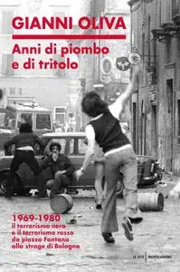 Gianni Oliva - Anni di piombo e di tritolo. 1969-1980