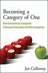 Becoming a Category of One: How Extraordinary Companies Transcend Commodity and Defy Comparison(Repost)