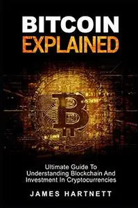 Bitcoin Explained: Ultimate Guide to Understanding Blockchain and Investment in Cryptocurrencies [Audiobook]