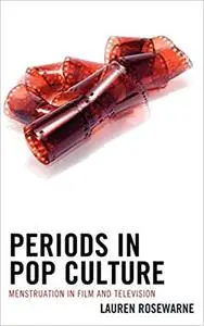 Periods in Pop Culture: Menstruation in Film and Television