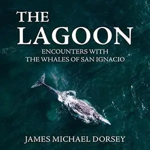 The Lagoon: Encounters with the Whales of San Ignacio [Audiobook]