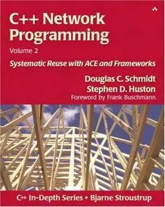 C++ Network Programming, Volume 2: Systematic Reuse with ACE and Frameworks (Repost)