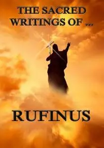 «The Sacred Writings of Rufinus» by Rufinus