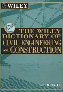 The Wiley Dictionary of Civil Engineering and Construction (Wiley Professional)(Repost)